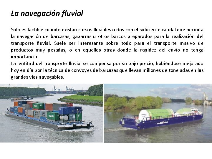 La navegación fluvial Solo es factible cuando existan cursos fluviales o ríos con el
