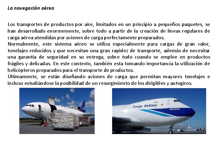 La navegación aérea Los transportes de productos por aire, limitados en un principio a