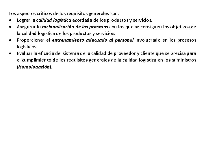 Los aspectos críticos de los requisitos generales son: Lograr la calidad logística acordada de