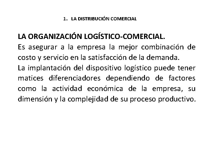 1. LA DISTRIBUCIÓN COMERCIAL LA ORGANIZACIÓN LOGÍSTICO-COMERCIAL. Es asegurar a la empresa la mejor
