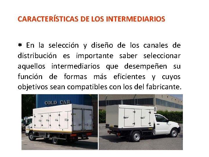 CARACTERÍSTICAS DE LOS INTERMEDIARIOS En la selección y diseño de los canales de distribución