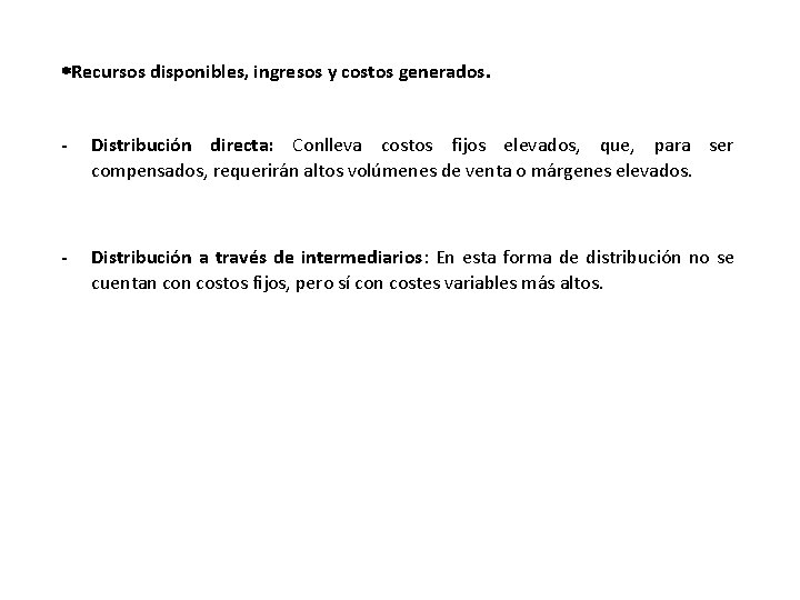  Recursos disponibles, ingresos y costos generados. - Distribución directa: Conlleva costos fijos elevados,