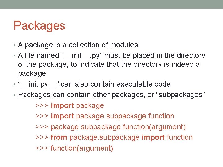 Packages • A package is a collection of modules • A file named “__init__.