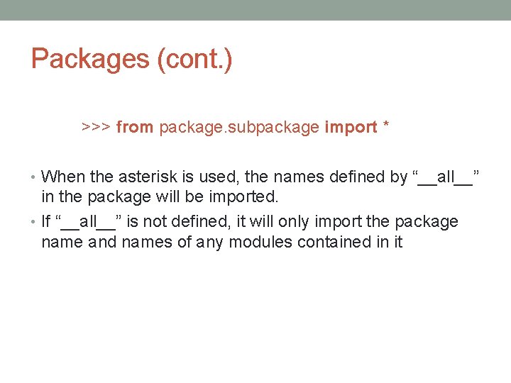 Packages (cont. ) >>> from package. subpackage import * • When the asterisk is