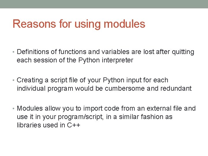 Reasons for using modules • Definitions of functions and variables are lost after quitting