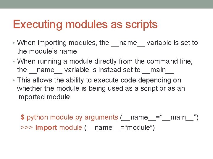 Executing modules as scripts • When importing modules, the __name__ variable is set to