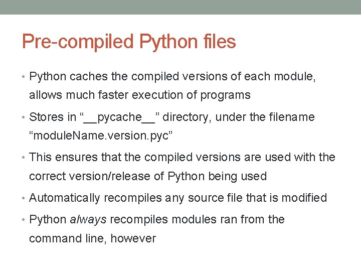 Pre-compiled Python files • Python caches the compiled versions of each module, allows much