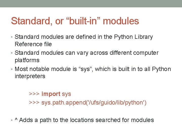 Standard, or “built-in” modules • Standard modules are defined in the Python Library Reference