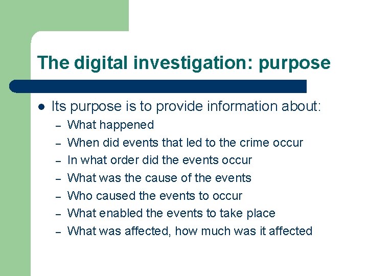 The digital investigation: purpose l Its purpose is to provide information about: – –