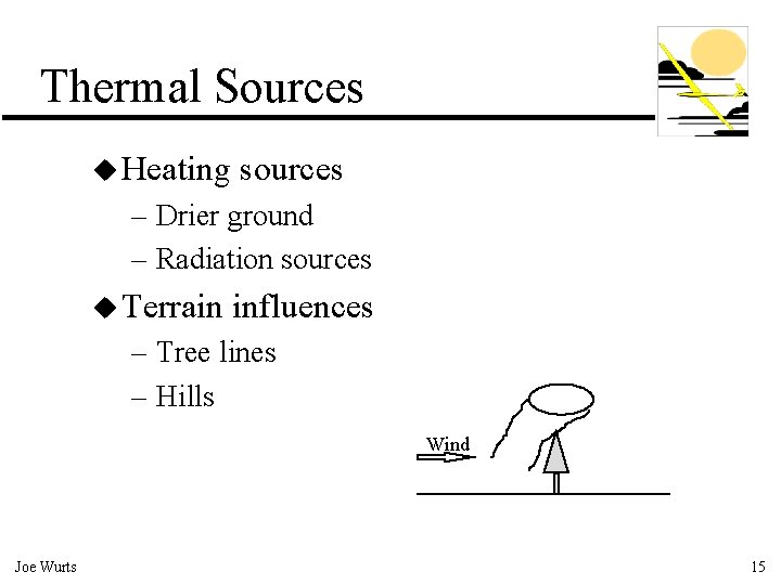 Thermal Sources u Heating sources – Drier ground – Radiation sources u Terrain influences