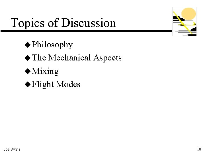 Topics of Discussion u Philosophy u The Mechanical Aspects u Mixing u Flight Modes