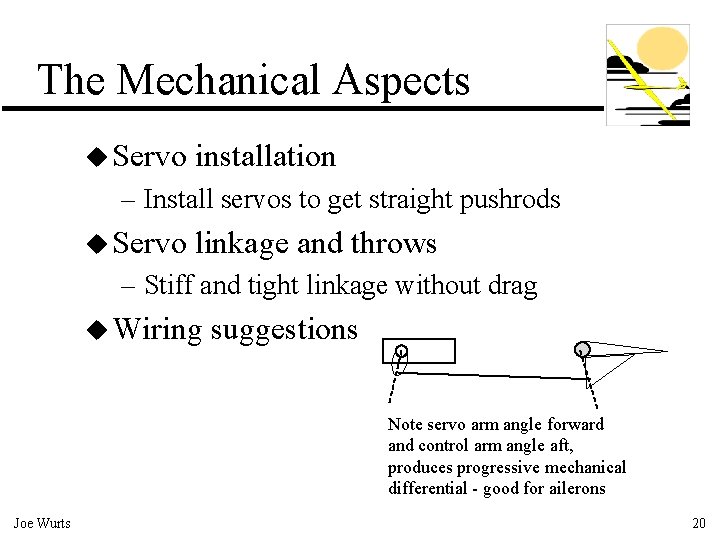 The Mechanical Aspects u Servo installation – Install servos to get straight pushrods u