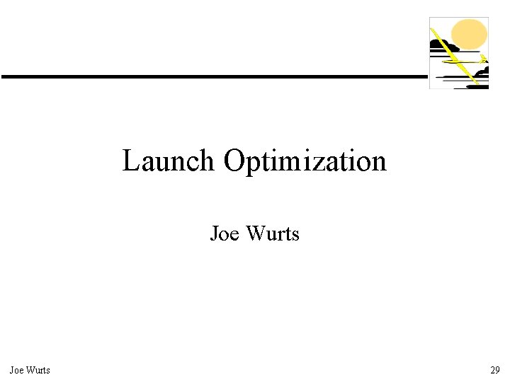 Launch Optimization Joe Wurts 29 