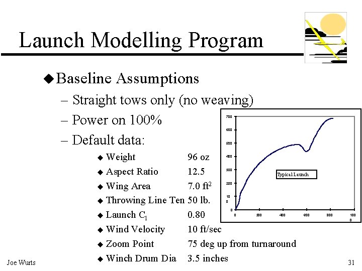 Launch Modelling Program u Baseline Assumptions – Straight tows only (no weaving) – Power
