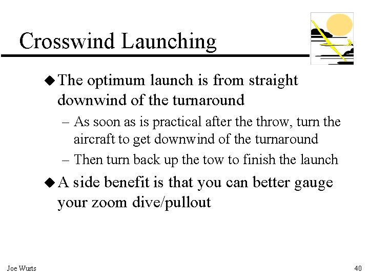 Crosswind Launching u The optimum launch is from straight downwind of the turnaround –