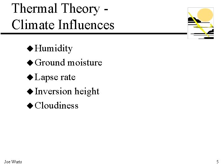 Thermal Theory Climate Influences u Humidity u Ground moisture u Lapse rate u Inversion