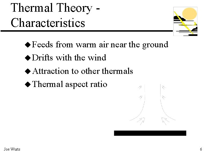 Thermal Theory Characteristics u Feeds from warm air near the ground u Drifts with