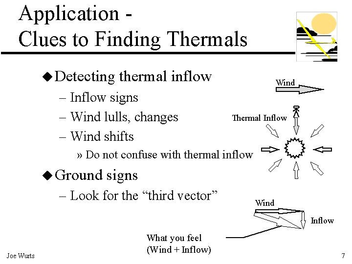 Application Clues to Finding Thermals u Detecting thermal inflow – Inflow signs – Wind