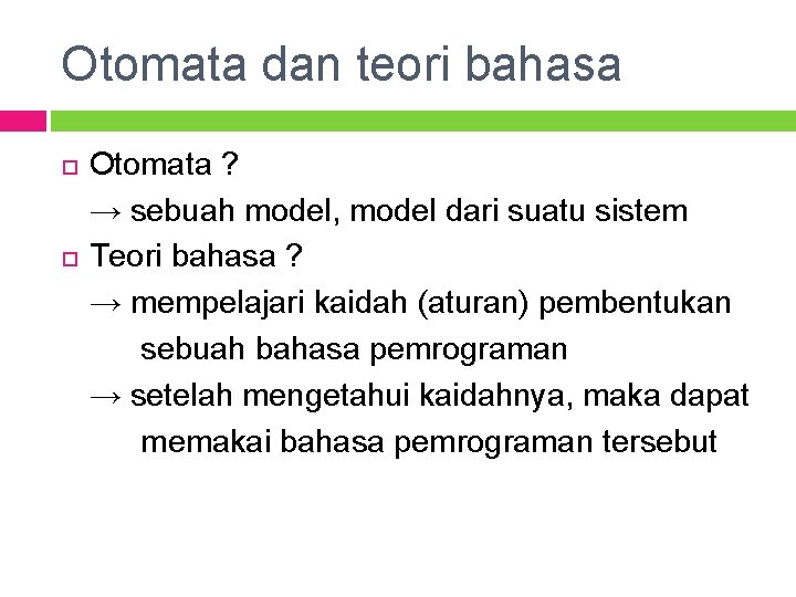 Otomata dan teori bahasa Otomata ? → sebuah model, model dari suatu sistem Teori