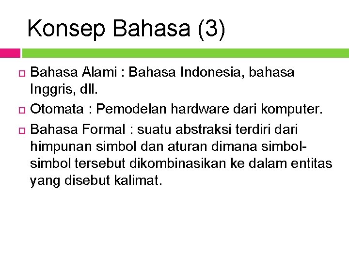 Konsep Bahasa (3) Bahasa Alami : Bahasa Indonesia, bahasa Inggris, dll. Otomata : Pemodelan