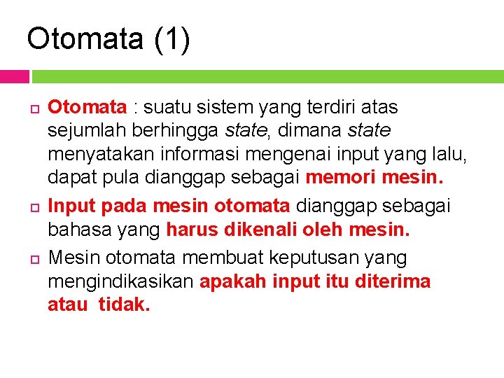 Otomata (1) Otomata : suatu sistem yang terdiri atas sejumlah berhingga state, dimana state