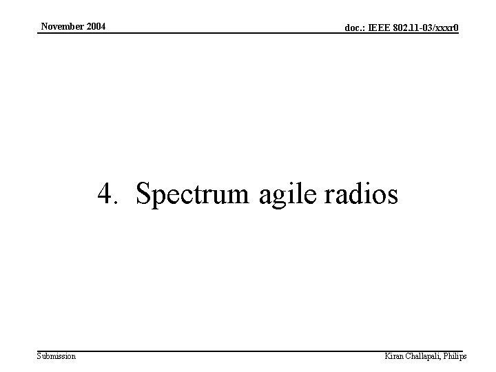 November 2004 doc. : IEEE 802. 11 -03/xxxr 0 4. Spectrum agile radios Submission