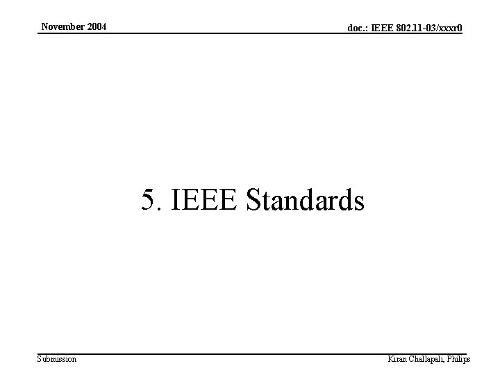 November 2004 doc. : IEEE 802. 11 -03/xxxr 0 5. IEEE Standards Submission Kiran