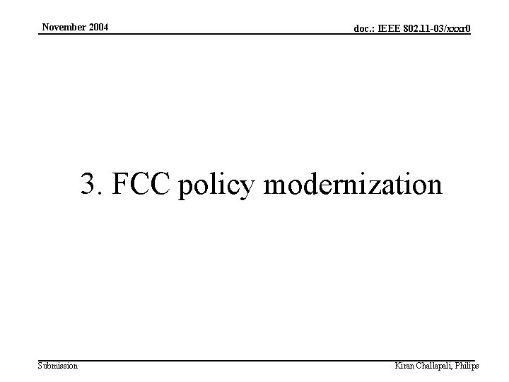 November 2004 doc. : IEEE 802. 11 -03/xxxr 0 3. FCC policy modernization Submission