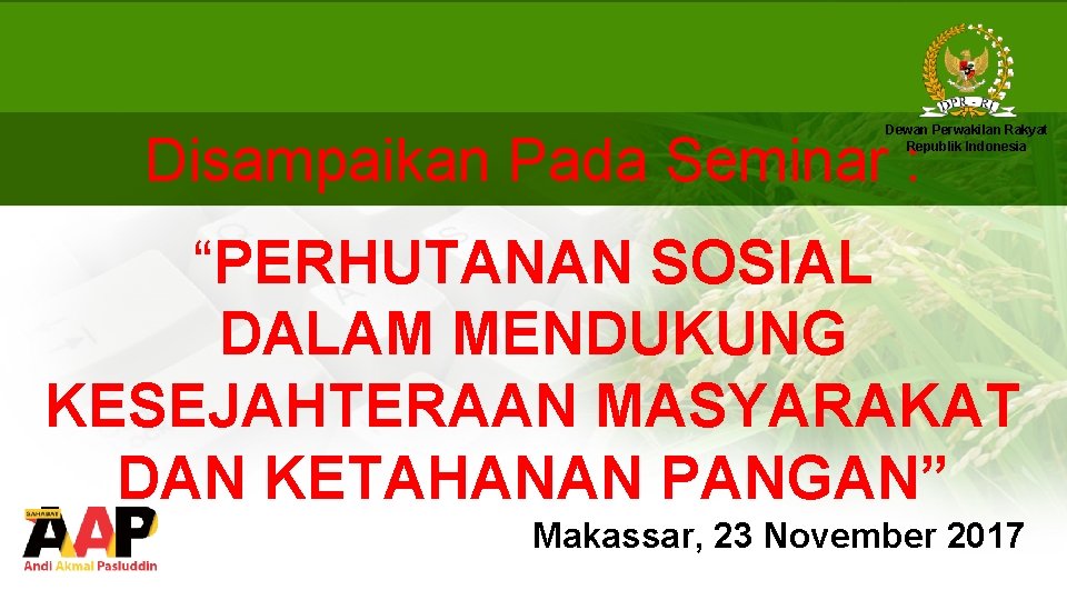 Dewan Perwakilan Rakyat Republik Indonesia Disampaikan Pada Seminar : “PERHUTANAN SOSIAL DALAM MENDUKUNG KESEJAHTERAAN