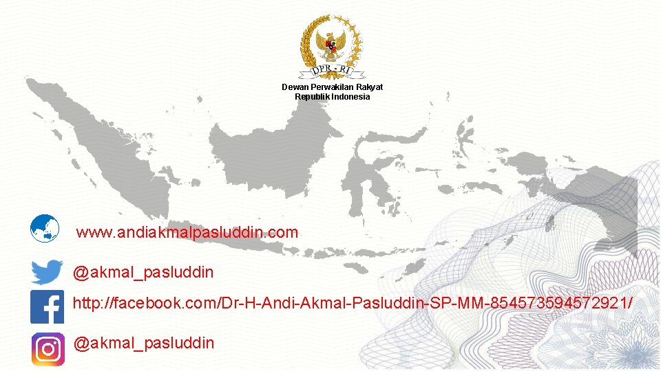 Dewan Perwakilan Rakyat Republik Indonesia www. andiakmalpasluddin. com @akmal_pasluddin http: //facebook. com/Dr-H-Andi-Akmal-Pasluddin-SP-MM-854573594572921/ @akmal_pasluddin 