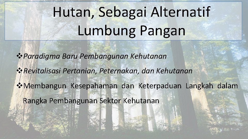 Hutan, Sebagai Alternatif Lumbung Pangan v. Paradigma Baru Pembangunan Kehutanan v. Revitalisasi Pertanian, Peternakan,