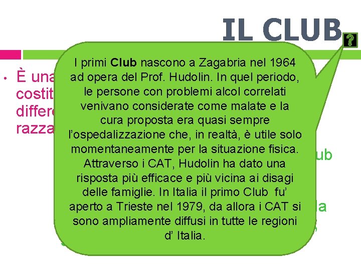 IL CLUB I primi Club nascono a Zagabria nel 1964 ad opera del Prof.