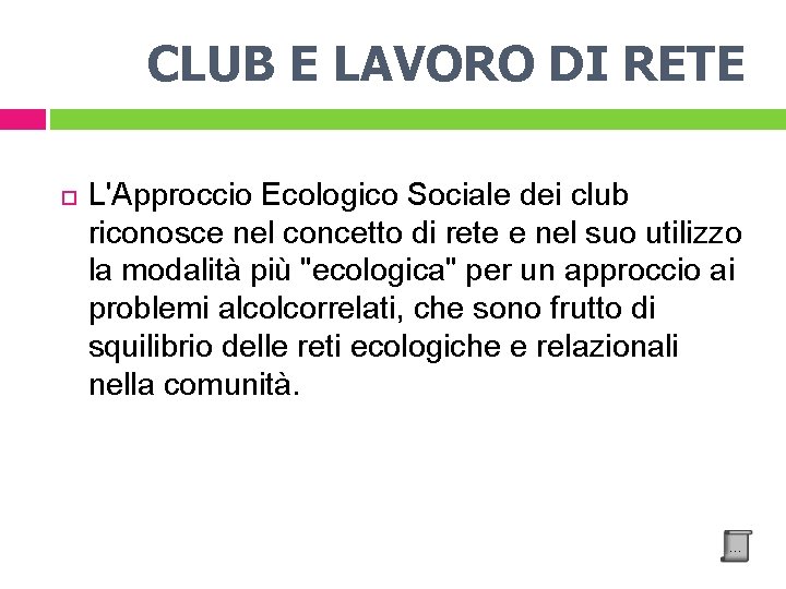 CLUB E LAVORO DI RETE L'Approccio Ecologico Sociale dei club riconosce nel concetto di