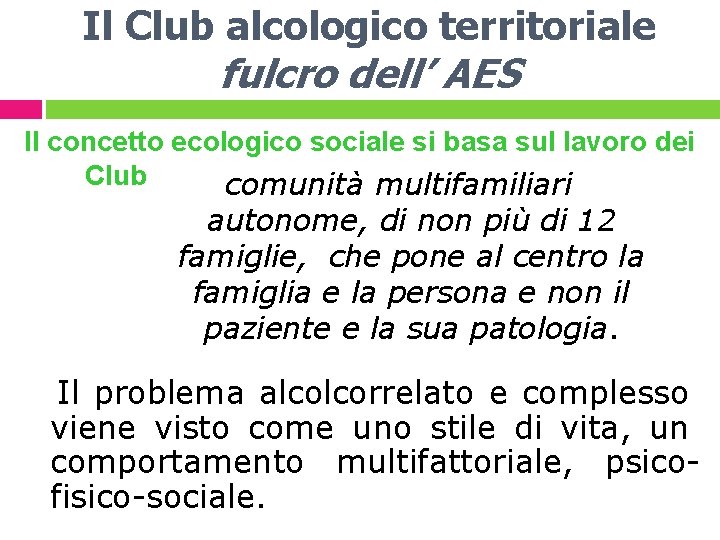 Il Club alcologico territoriale fulcro dell’ AES ll concetto ecologico sociale si basa sul