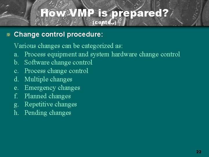 How VMP is prepared? (contd. . ) Change control procedure: Various changes can be