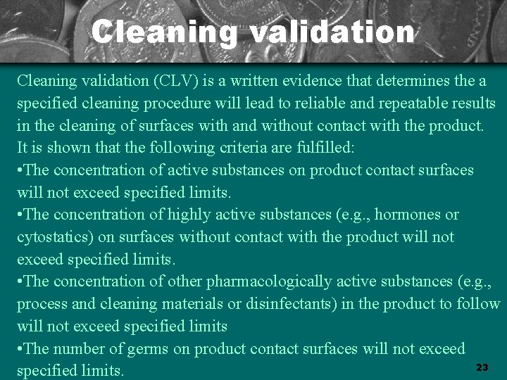 Cleaning validation (CLV) is a written evidence that determines the a specified cleaning procedure