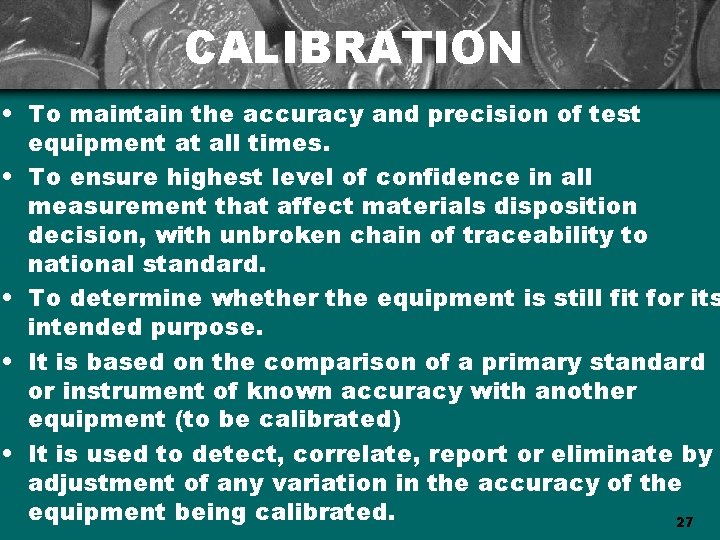 CALIBRATION • To maintain the accuracy and precision of test equipment at all times.