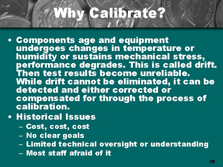 Why Calibrate? • Components age and equipment undergoes changes in temperature or humidity or