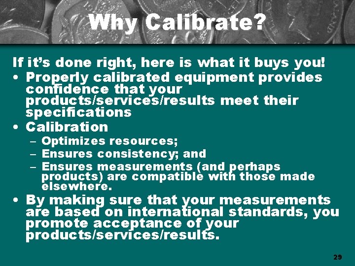 Why Calibrate? If it’s done right, here is what it buys you! • Properly