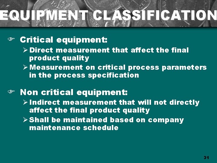 EQUIPMENT CLASSIFICATION F Critical equipment: Ø Direct measurement that affect the final product quality