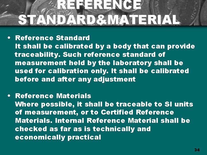 REFERENCE STANDARD&MATERIAL • Reference Standard It shall be calibrated by a body that can