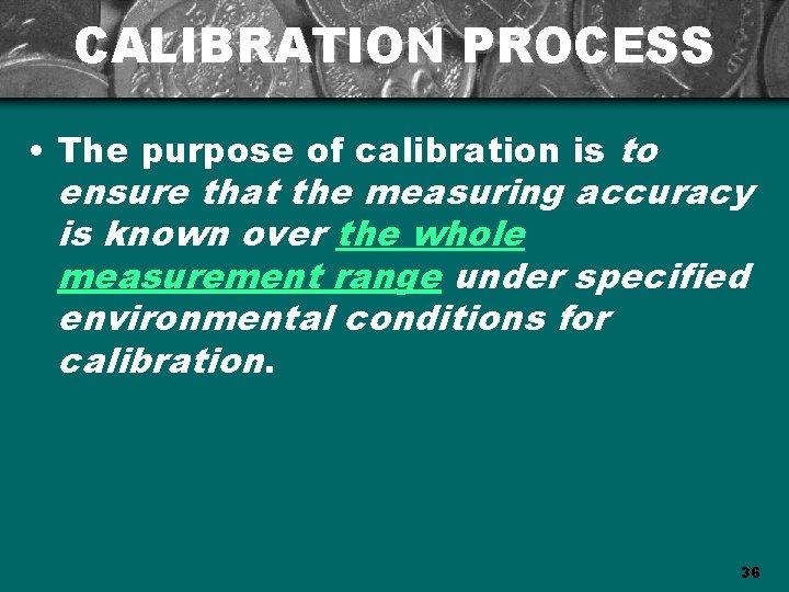 CALIBRATION PROCESS • The purpose of calibration is to ensure that the measuring accuracy