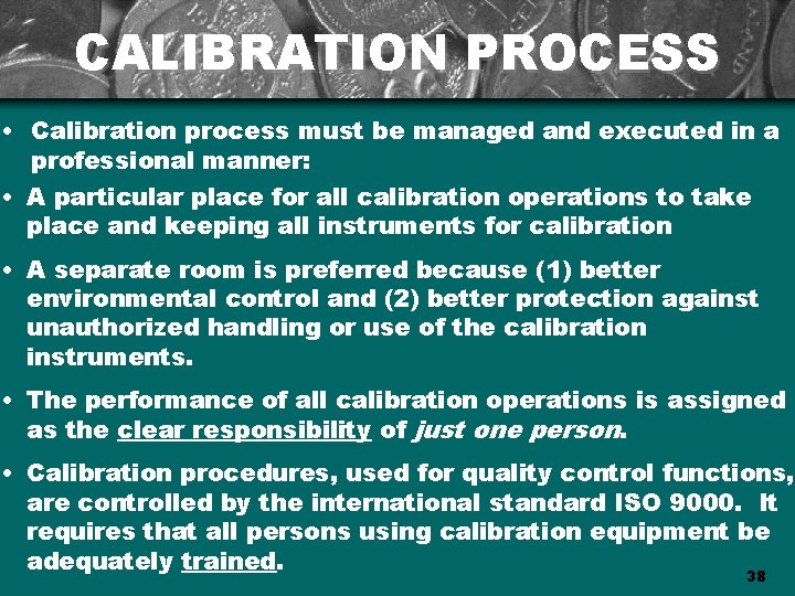 CALIBRATION PROCESS • Calibration process must be managed and executed in a professional manner: