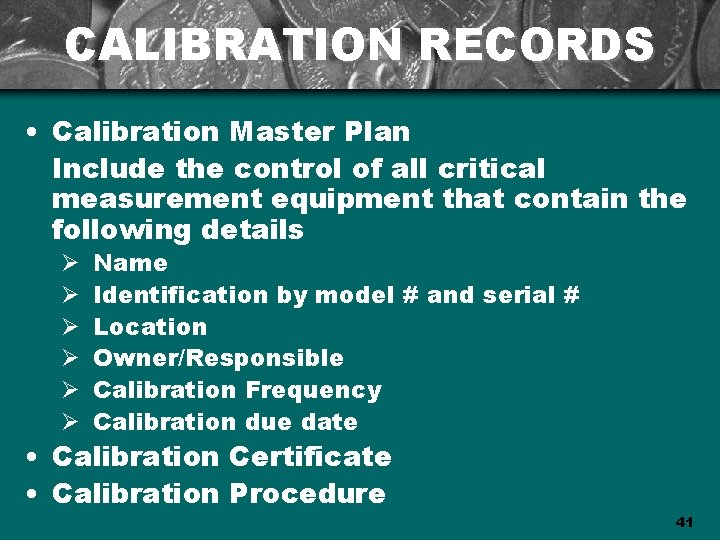 CALIBRATION RECORDS • Calibration Master Plan Include the control of all critical measurement equipment