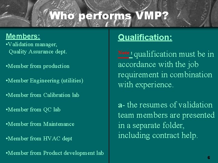 Who performs VMP? Members: • Validation manager, Quality Assurance dept. • Member from production