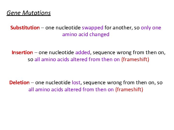 Gene Mutations Substitution – one nucleotide swapped for another, so only one amino acid