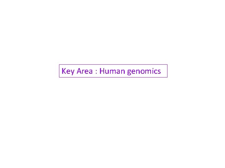 Key Area : Human genomics 