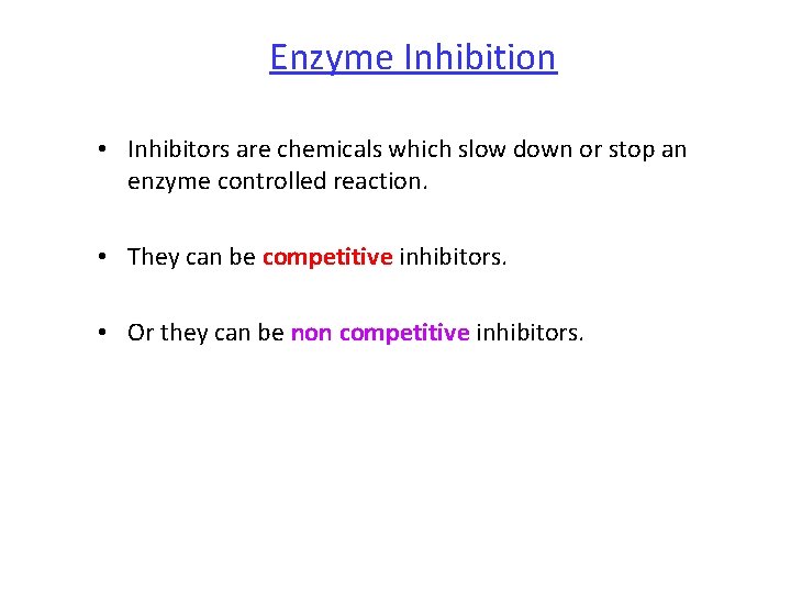 Enzyme Inhibition • Inhibitors are chemicals which slow down or stop an enzyme controlled