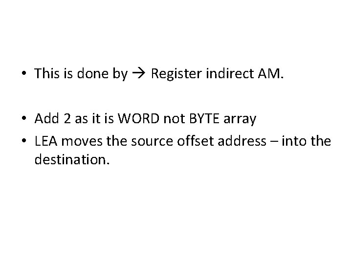  • This is done by Register indirect AM. • Add 2 as it