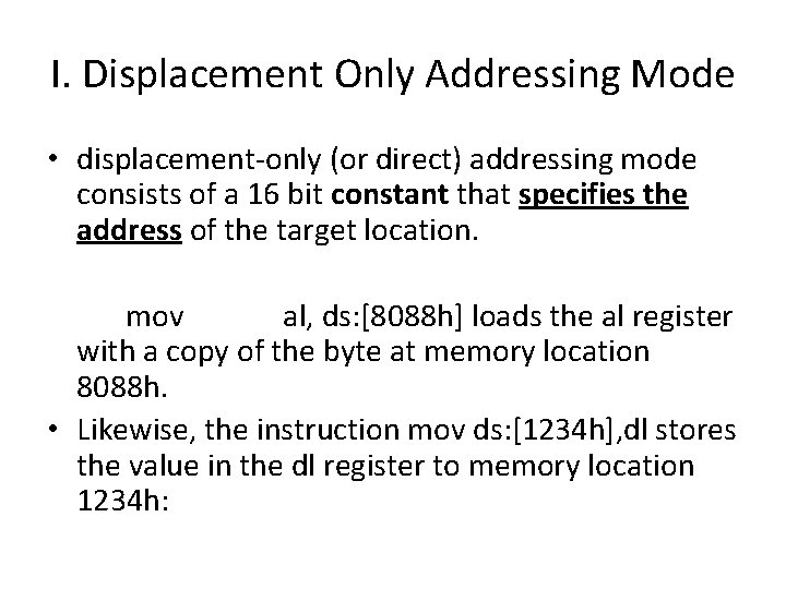 I. Displacement Only Addressing Mode • displacement-only (or direct) addressing mode consists of a